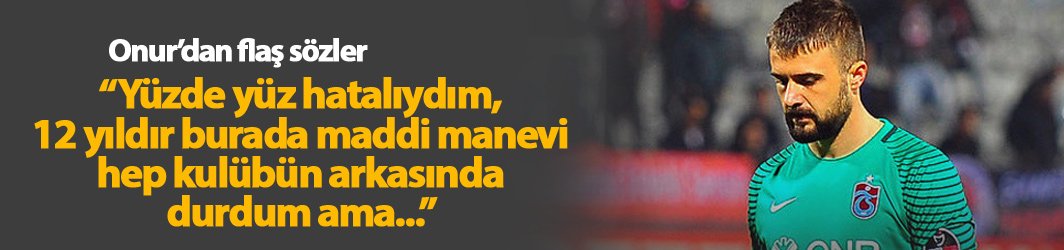 Onur'dan sitem: Yüzüm eskidi heralde...