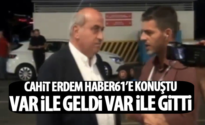Cahit Erdem: VAR ile geldi VAR ile giti