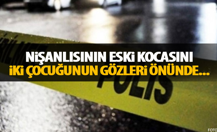 Vahşet! Nişanlısının eski kocasını iki çocuğun gözünün önünde öldürdü