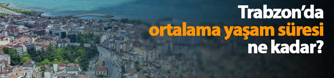 En uzun yaşam süresinde Trabzon 3'üncü