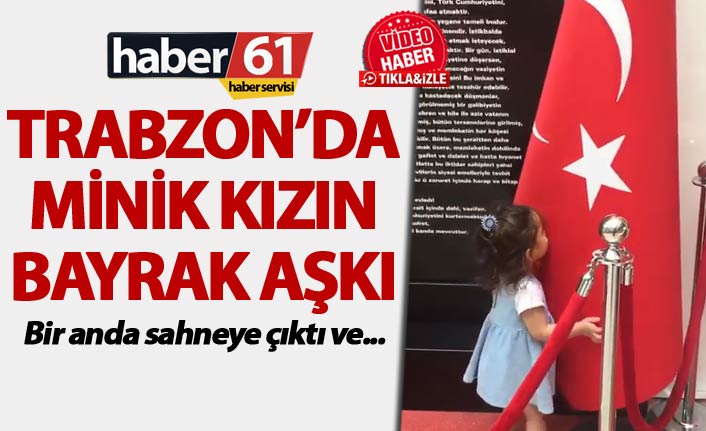 Trabzon’da minik kızın bayrak aşkı