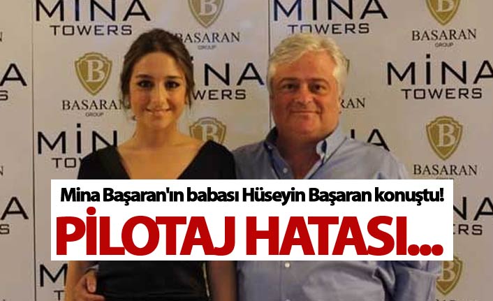 Mina Başaran'ın babası konuştu! - Pilotaj hatası...