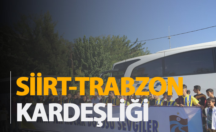 'Siirt - Trabzon kardeşliği