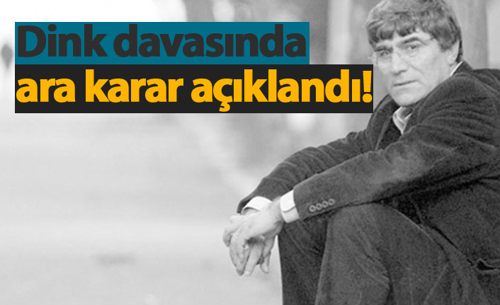 Dink davasında ara kararlar açıklandı