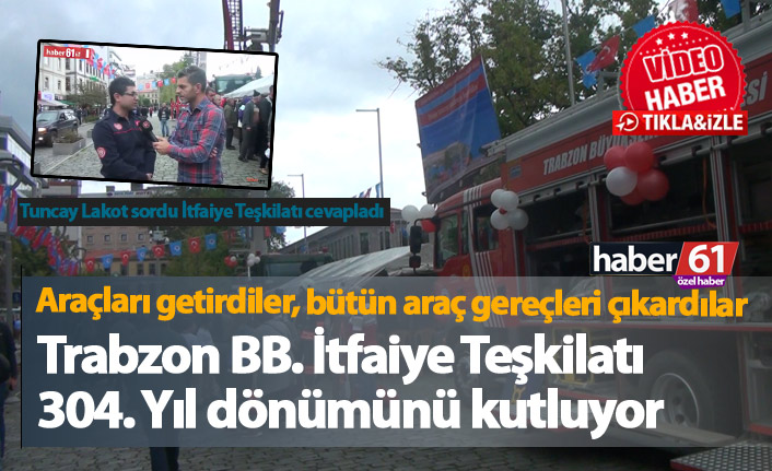 Trabzon’da İtfaiye Teşkilatı’nın 304. Kuruluş Yıldönümü kutlandı