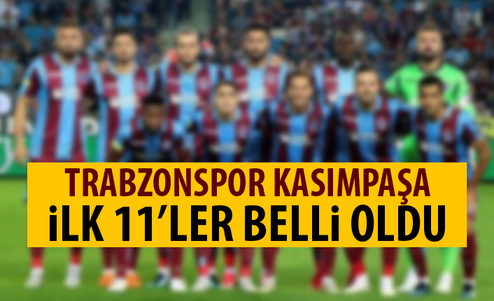 Trabzonspor'un Kasımpaşa 11'i belli oldu