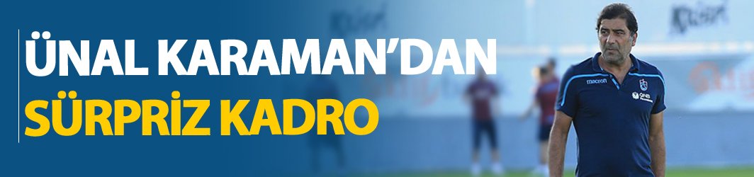 Ünal Karaman’dan Kasımpaşa maçı için sürpriz kadro