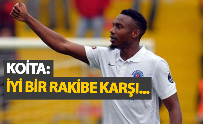 Koita: İyi bir rakibe karşı...
