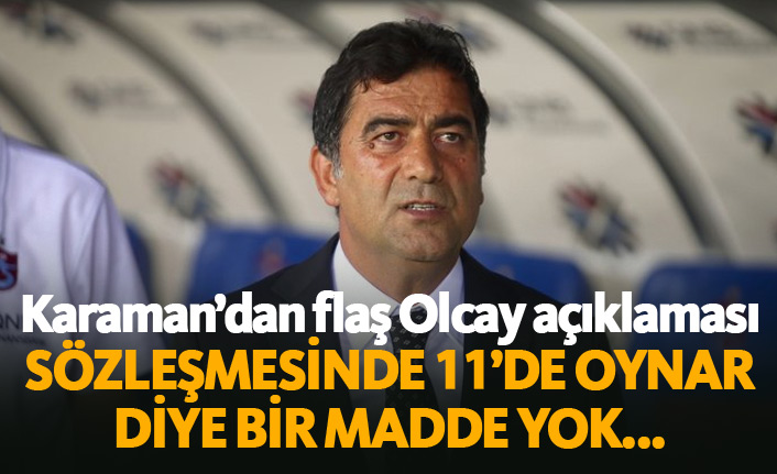 Ünal Karaman'dan Olcay açıklaması.