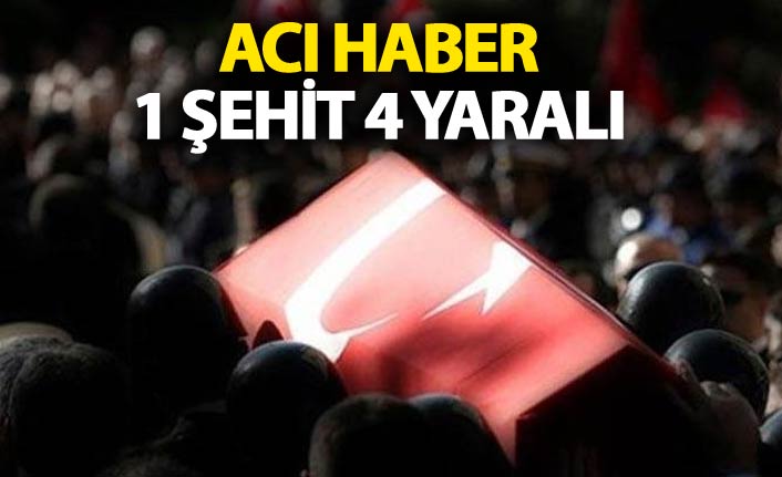 Acı haber geldi: 1 Şehit 4 yaralı