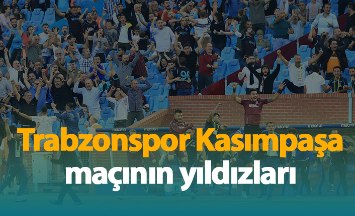 Trabzonspor - Kasımpaşa maçının yıldızları