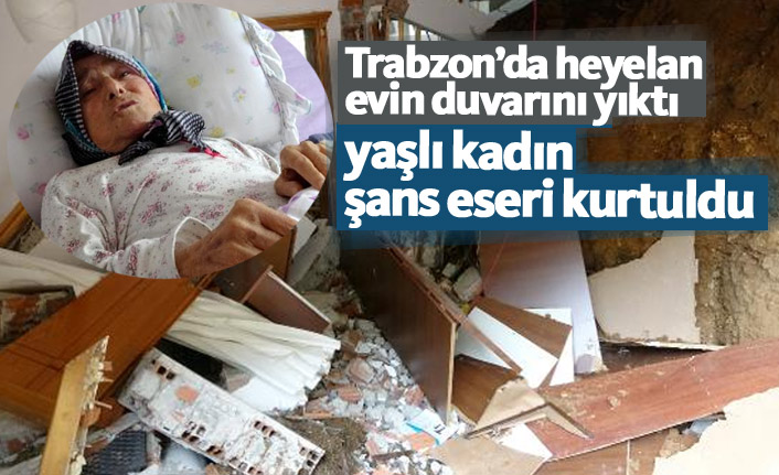 Trabzon'da yaşlı kadın heyelandan şans eseri kurtuldu