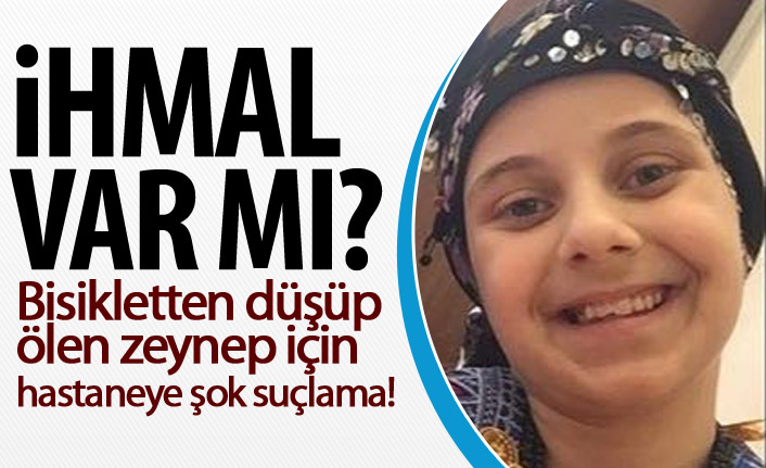 Bisikletten düşüp ölen minik Zeynep’in ölümünde ihmal iddiası