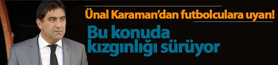 Ünal Karaman'dan futbolculara uyarı! O konuya dikkat çekti