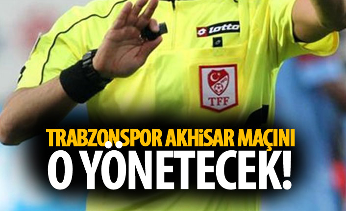 Trabzonspor'un Akhisar maçı hakemi belli odu