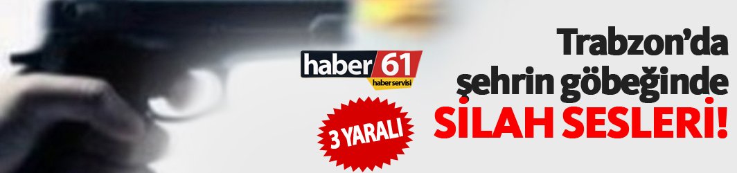 Trabzon’un göbeğinde silah sesleri : 3 yaralı. 04.10.2018