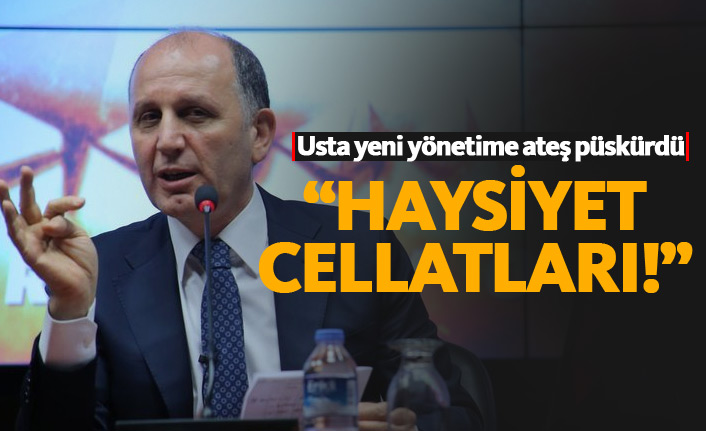 Usta yeni yönetime ateş püskürdü: Haysiyet cellatları!