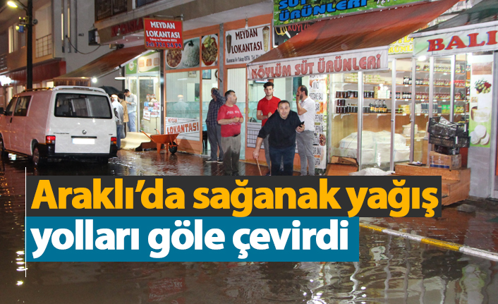 Araklı'da sağanak yağış su baskınlarına yol açtı