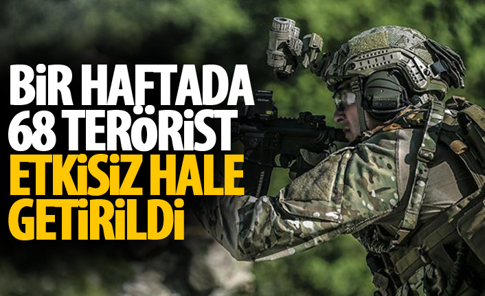 Bir haftada 68 terörist etkisiz hale getirildi