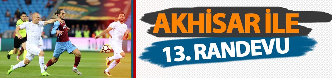 Trabzonspor'un Akhisar'la 13. randevusu