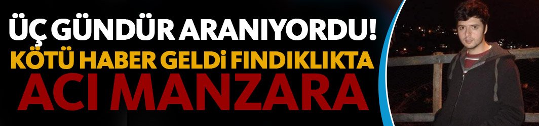 Trabzon'da 3 gündür kayıp genç ölü bulundu