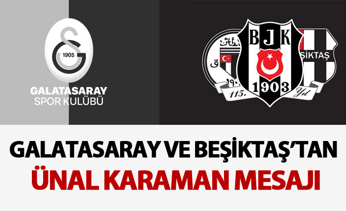 Galatasaray ve Beşiktaş'tan Ünal Karaman Mesajı