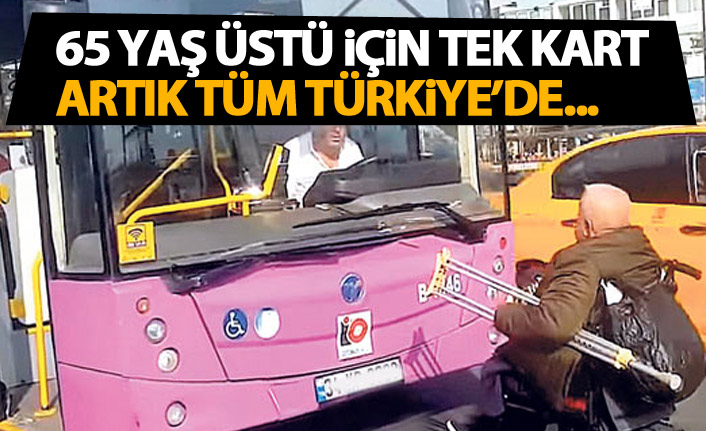 65 yaş üstü artık Türkiye'nin her yerinde özgür