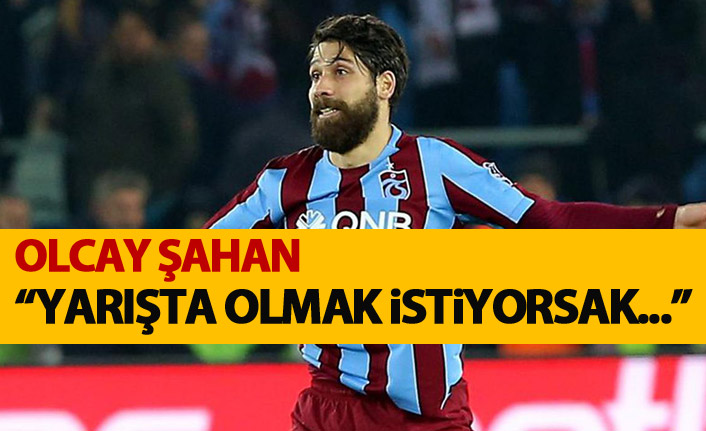 Olcay Şahan : Şampiyonluk yarışında olmak istiyorsak