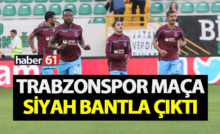 Trabzonspor maça siyah bantla çıktı