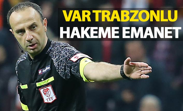 VAR Trabzonlu hakeme emanet