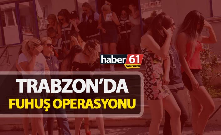 Trabzon’da fuhuş operasyonunda 9 kadına işlem yapıldı. 9 Ekim 2018