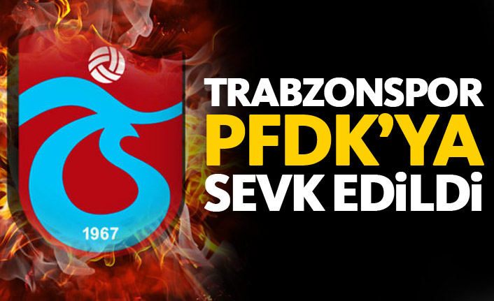 Trabzonspor PFDK'ya sev edildi
