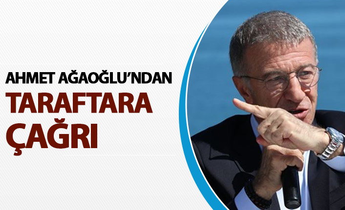 Ağaoğlu'ndan taraftara çağrı
