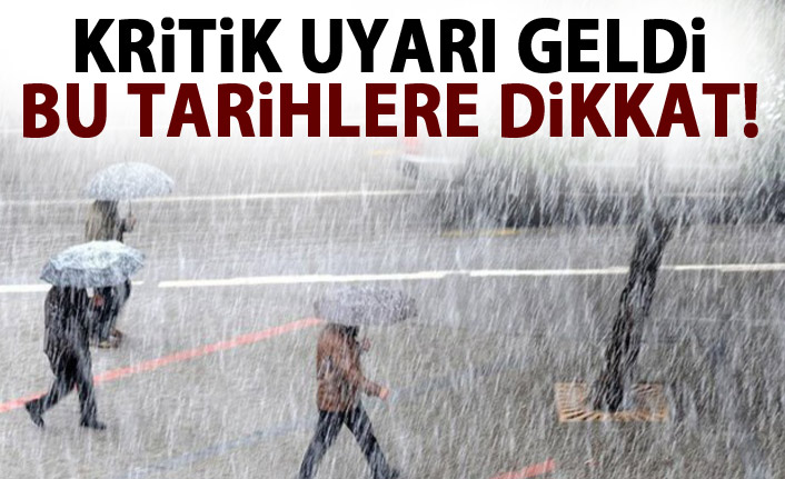 Meteoroloji'den kritik uyarı! bu tarihlere dikkat!
