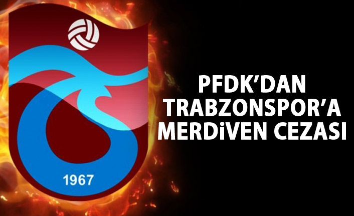 PFDK'dan Trabzonspor'a merdiven cezası
