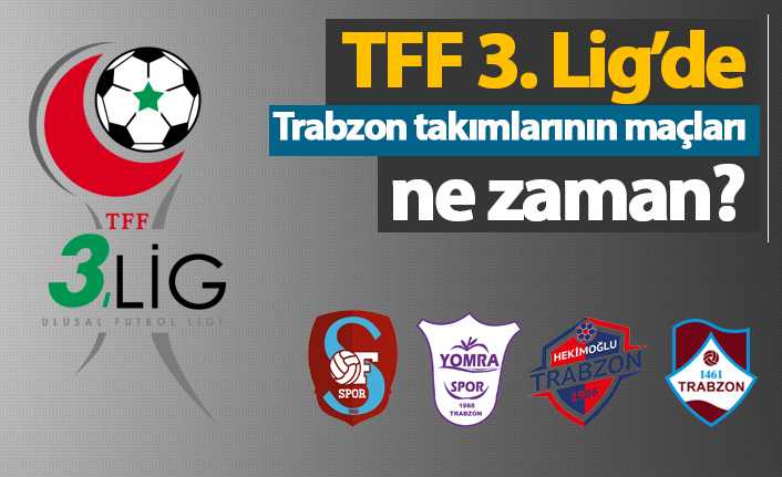 TFF 3. Lig'de Trabzon takımlarının maçları ne zaman? 11 Ekim 2018