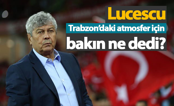 Lucescu'dan 'Trabzon' sözleri: 'Orada farklıydı'