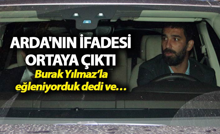 Arda'nın polise verdiği ifade ortaya çıktı - Burak Yılmaz sözleri...
