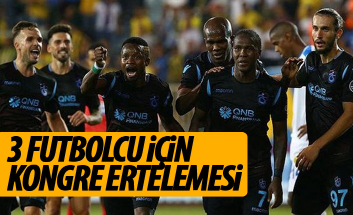 Trabzonspor'da 3 futbolcuya kongre ertelemesi