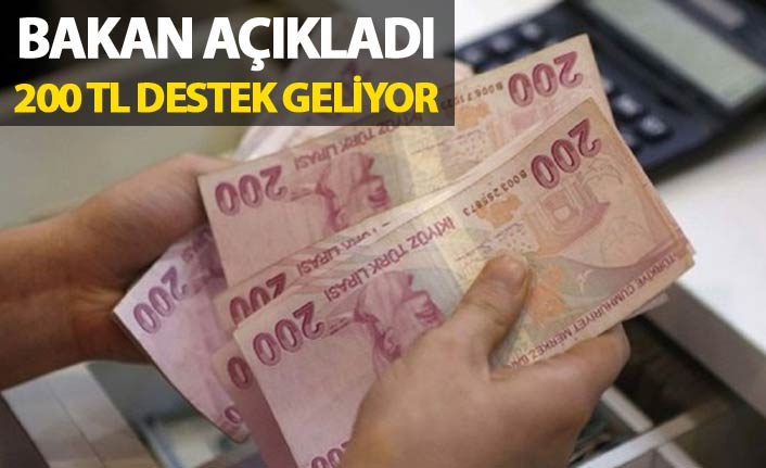 Bakan Açıkladı - 200 TL destek geliyor
