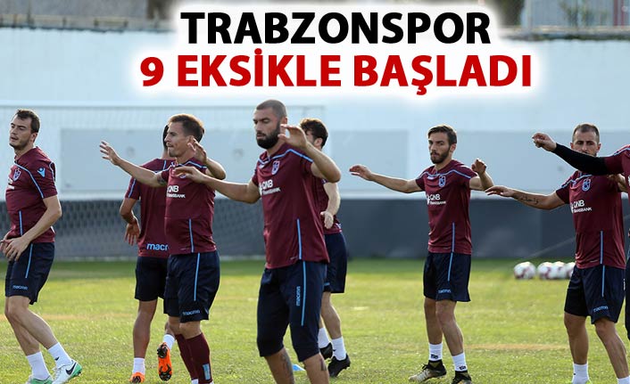 Trabzonspor 9 eksikle başladı