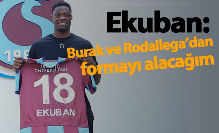 Ekuban: "Burak ve Rodallega'dan formayı alacağım"