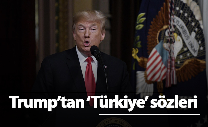 Trump'tan Türkiye sözleri