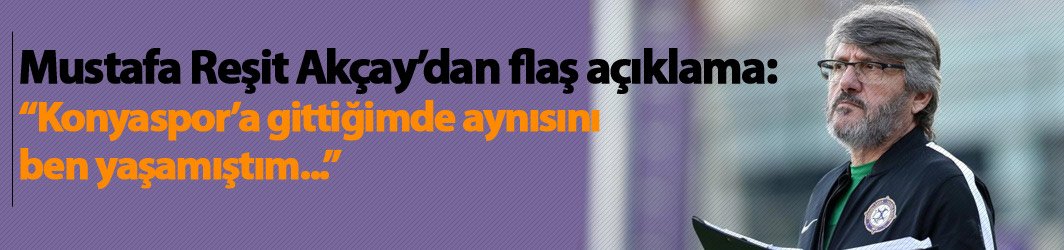 Mustafa Reşit Akçay'dan Flaş Aykut Kocaman açıklaması