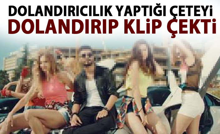 Beraber dolandırıcılık yaptığı arkadaşlarını dolandırıp klip çekti