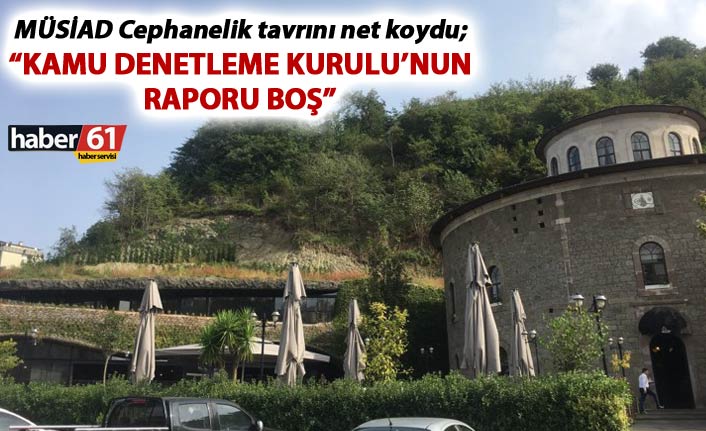 MÜSİAD Cephanelik tavrını net koydu; Kamu Denetleme Kurulu’nun raporu boş!