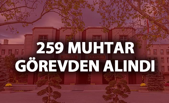 259 muhtar görevden uzaklaştırıldı