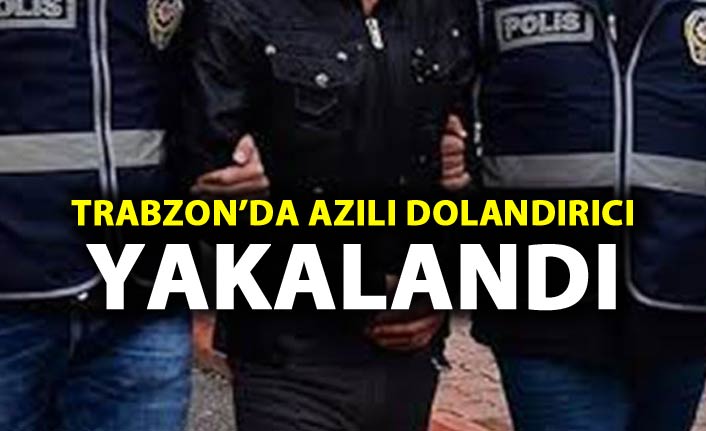 Trabzon'da azılı dolandırıcı yakalandı
