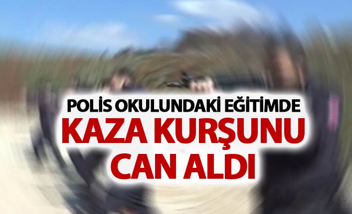 Polis okulundaki eğitimde kaza kurşunu can aldı