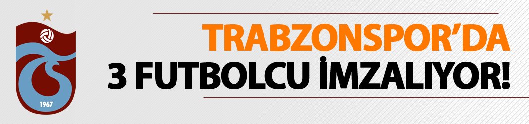 Resmi açıklama geldi! Trabzonspor'da 3 futbolcu imzalıyor